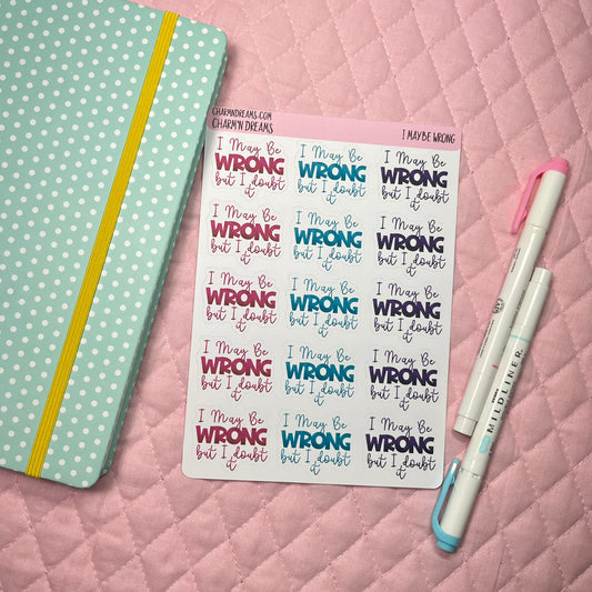 I may be Wrong, but I Doubt it Planner Stickers